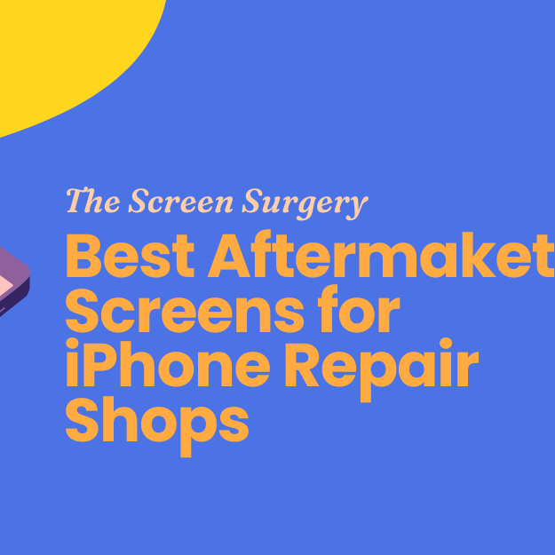 Best Aftermaket Screens for iPhone Repair Shops